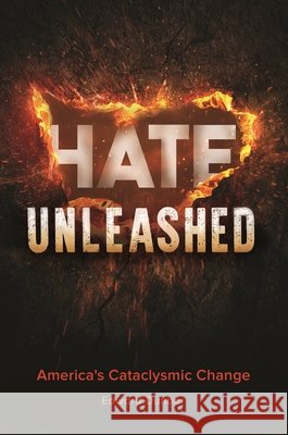 Hate Unleashed: America's Cataclysmic Change Edward W. Dunbar (University of California, Los Angeles, USA) 9798765135921 Bloomsbury Publishing USA - książka