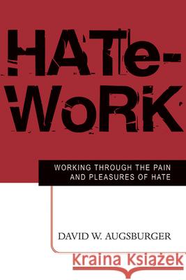 Hate-Work: Working Through the Pain and Pleasures of Hate Augsburger, David W. 9780664226824 Westminster John Knox Press - książka