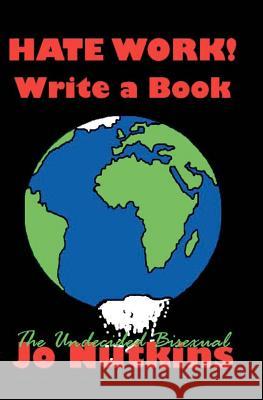 Hate Work! Write a Book: The Undecided Bisexual Jo Nutkins 9780957257603 Crazy Bookleggers Limited - książka