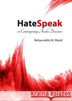 Hatespeak in Contemporary Arabic Discourse Bahaa-Eddin M. Mazid Bahaa Al-Dain Muoham Mazaid 9781443836500 Cambridge Scholars Publishing - książka