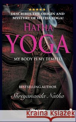Hatha Yoga - My Body Is My Temple!: BRAND NEW! By Bestselling author Shreyananda Natha! Shreyananda Natha Mattias L 9789180207201 Bhagwan - książka