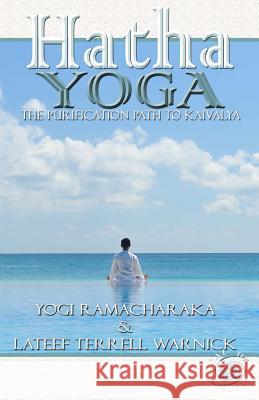 Hatha Yoga: The Purification Path to Kaivalya Yogi Ramacharaka LaTeef Terrell Warnick 9781939199164 1 Soul Publishing - książka