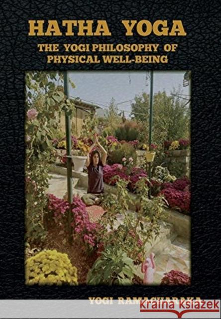 Hatha Yoga: The Yogi Philosophy of Physical Well-Being Yogi Ramacharaka 9781644393628 Indoeuropeanpublishing.com - książka