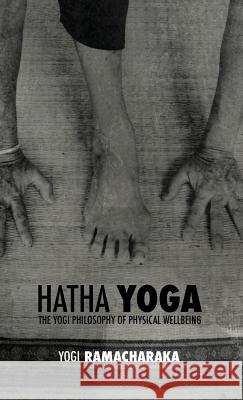 Hatha Yoga: the Yogi Philosophy of Physical Wellbeing Atkinson, William Walker Ramacharaka 9781788941136 Discovery Publisher - książka