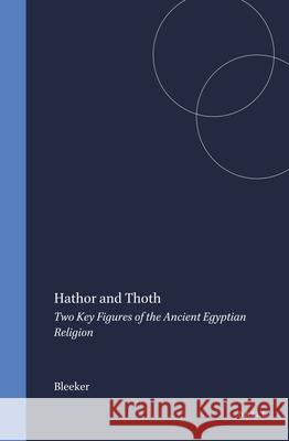 Hathor and Thoth: Two Key Figures of the Ancient Egyptian Religion Bleeker 9789004037342 Brill - książka