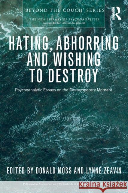Hating, Abhorring and Wishing to Destroy: Psychoanalytic Essays on the Contemporary Moment Donald Moss Lynne Zeavin 9781032102375 Routledge - książka