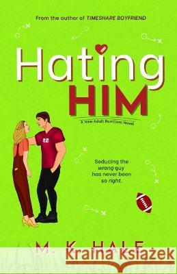 Hating Him M K Hale   9798986140223 M. K. Hale - książka