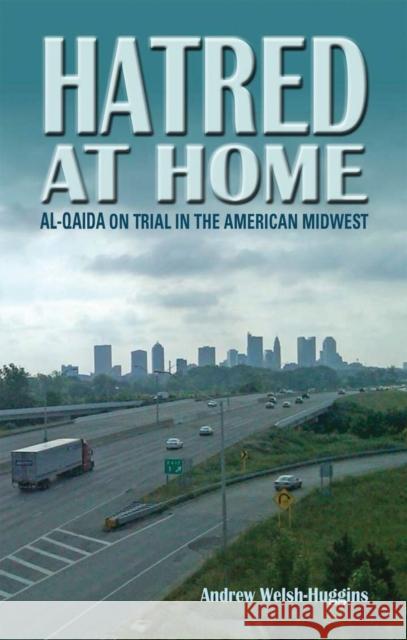 Hatred at Home: al-Qaida on Trial in the American Midwest Welsh-Huggins, Andrew 9780804011341 Swallow Press - książka