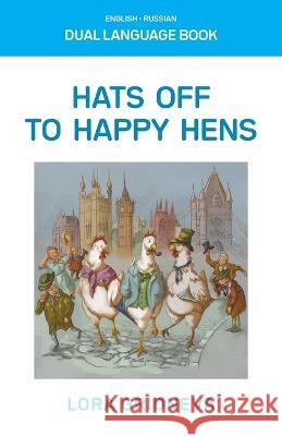 Hats Off To Happy Hens: A Dual-Language Book Lora Gridneva 9781803692784 New Generation Publishing - książka