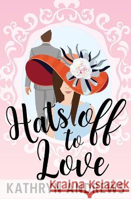 Hats off to Love Kathryn Andrews   9780578278773 Kathryn Andrews, LLC - książka