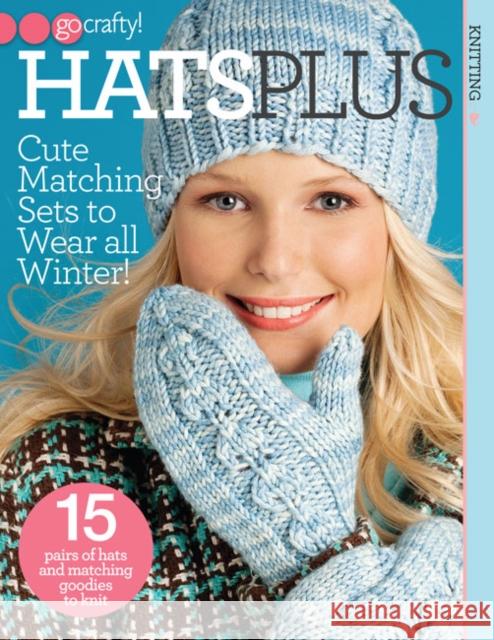 Hats Plus : Cute Matching Sets to Wear All Winter! Editors of Sixth&Spring Books   9781938867316 Soho Publishing - książka