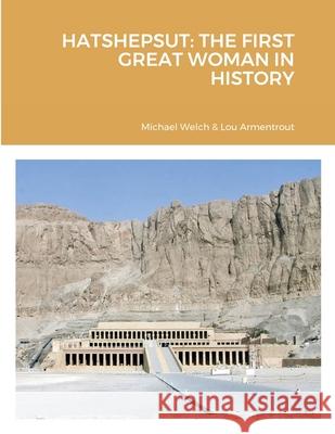 Hatshepsut: The First Great Woman in History Michael Welch Lou Armentrout 9781716448423 Lulu.com - książka