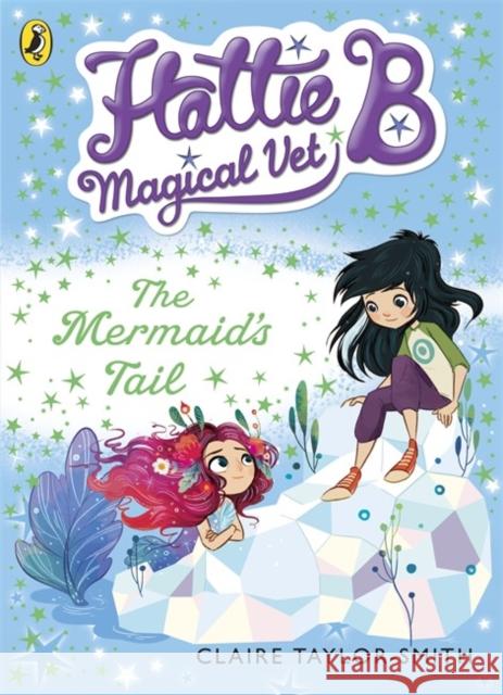 Hattie B, Magical Vet: The Mermaid's Tail (Book 4) Claire Taylor-Smith 9780141344669 PUFFIN - książka