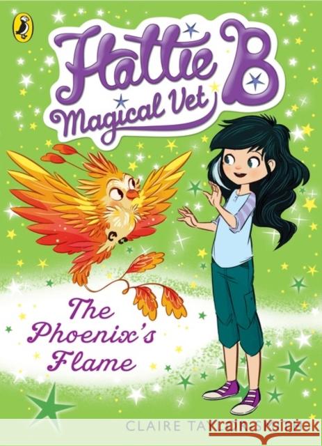 Hattie B, Magical Vet: The Phoenix's Flame (Book 6) Claire Taylor-Smith 9780141352428 Penguin Random House Children's UK - książka