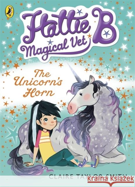 Hattie B, Magical Vet: The Unicorn's Horn (Book 2) Claire Taylor-Smith 9780141344645 PUFFIN - książka