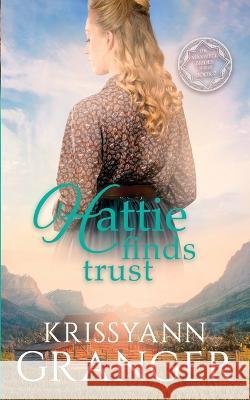 Hattie Finds Trust: The Maxwell Brides Series Book Seven Krissyann Granger   9781955609272 Tug Hill Publishing Company - książka