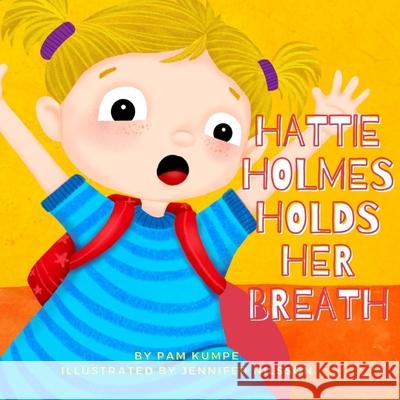 Hattie Holmes Holds Her Breath: Discover how kindness is great! And don't be late! Jennifer Nilsson Pam Kumpe 9780578727134 R. R. Bowker - książka