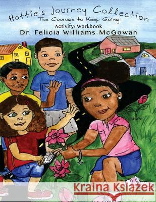 Hattie's Journey Collection: The Courage to Keep Going on Dr Felicia Williams-McGowan 9781533030313 Createspace Independent Publishing Platform - książka