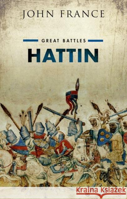 Hattin: Great Battles John (Professor Emeritus and Director of the Callaghan Centre for Conflict Studies, Swansea University) France 9780199646951 Oxford University Press - książka