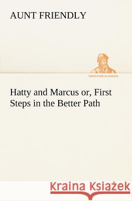 Hatty and Marcus or, First Steps in the Better Path Aunt Friendly 9783849184629 tredition GmbH - książka