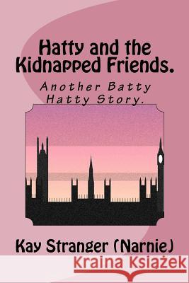 Hatty and the Kidnapped Friends.: AnotherBatty Hatty Story. Stranger, Kay 9781537412870 Createspace Independent Publishing Platform - książka