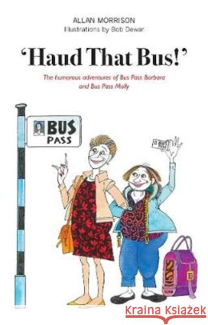 'Haud That Bus!': The humorous adventures of Bus Pass Barbara & Bus Pass Molly Allan Morrison 9781912147571 Luath Press Ltd - książka