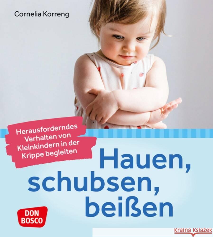 Hauen, schubsen, beißen - herausforderndes Verhalten von Kleinkindern in der Krippe begleiten Korreng, Cornelia 9783769824780 Don Bosco Medien - książka