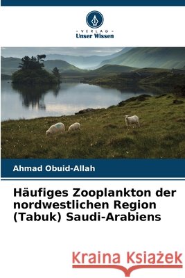 Häufiges Zooplankton der nordwestlichen Region (Tabuk) Saudi-Arabiens Obuid-Allah, Ahmad 9786209857461 Verlag Unser Wissen - książka
