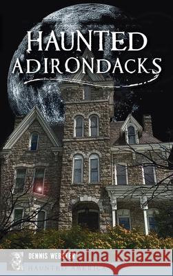 Haunted Adirondacks Dennis Webster 9781540249807 History PR - książka