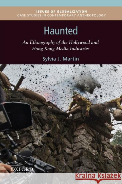 Haunted: An Ethnography of the Hollywood and Hong Kong Media Industries Sylvia J. Martin 9780190464462 Oxford University Press, USA - książka