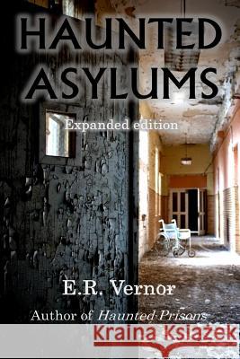 Haunted Asylums E. R. Vernor 9781979079006 Createspace Independent Publishing Platform - książka