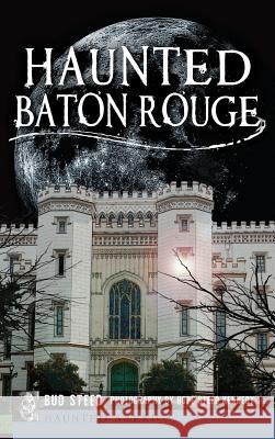 Haunted Baton Rouge Bud Steed Hope Steed Kennedy 9781540232779 History Press Library Editions - książka