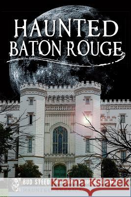 Haunted Baton Rouge Bud Steed Hope Steed Kennedy 9781609498627 History Press - książka