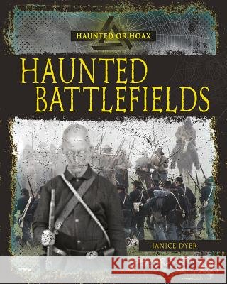 Haunted Battlefields Janice Dyer 9780778746287 Crabtree Publishing Company - książka