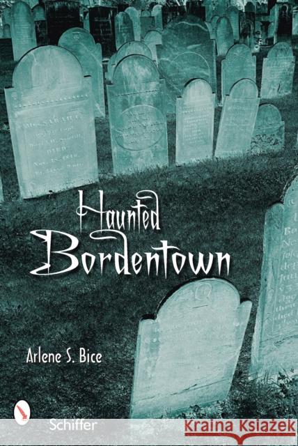 Haunted Bordentown, New Jersey Bice, Arlene S. 9780764328596 Schiffer Publishing - książka