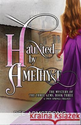 Haunted By Amethyst: The Mystery of the Three Gems, Book Three Armstrong, Dee 9781949551099 Big Dipper Publishing LLC - książka