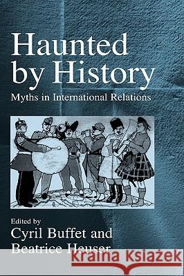 Haunted by History: Myths in International Relations Buffet, Cyrill 9781571819406  - książka