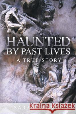 Haunted by Past Lives: A True Story Sarah Truman 9781910027134 Local Legend - książka