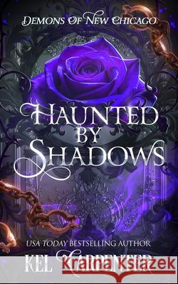 Haunted by Shadows: Demons of New Chicago Kel Carpenter 9781960167828 Kel Carpenter - książka