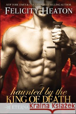 Haunted by the King of Death: Eternal Mates Romance Series Felicity Heaton 9781909306950 Felicity Heaton - książka