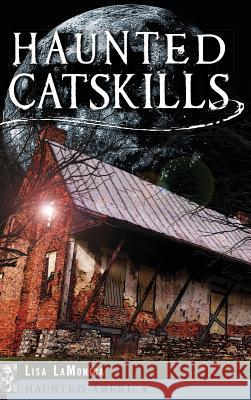 Haunted Catskills Lisa Lamonica 9781540208354 History Press Library Editions - książka
