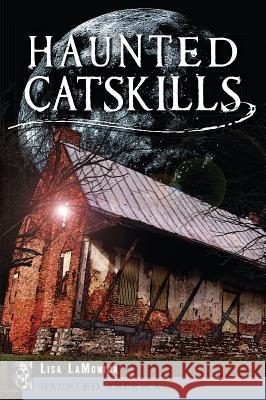 Haunted Catskills Lisa Lamonica 9781626190115 History Press - książka