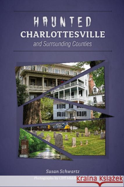 Haunted Charlottesville and Surrounding Counties Susan Schwartz Cliff Middlebrook 9780764357596 Schiffer Publishing - książka