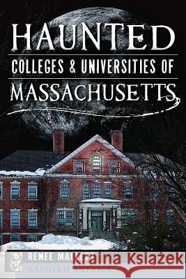 Haunted Colleges & Universities of Massachusetts Renee Mallett 9781609498498 History Press - książka