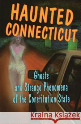 Haunted Connecticut: Ghosts and Strange Phenomena of the Constitution State Cheri Revai Heather Adel Wiggins 9780811732963 Stackpole Books - książka
