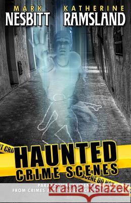Haunted Crime Scenes: Paranormal Evidence From Crimes & Criminals Across The USA Nesbitt, Mark 9780990536307 Second Chance Publications - książka