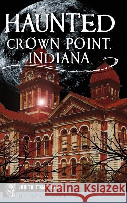 Haunted Crown Point, Indiana Judi Tometczak 9781540226310 History Press Library Editions - książka