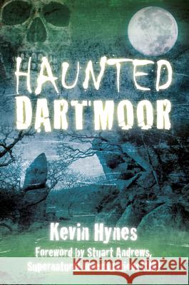 Haunted Dartmoor Kevin Hynes 9780752463384 The History Press - książka