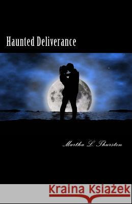 Haunted Deliverance: Sometimes the past won't stay dead and buried Thurston, Martha L. 9781492170952 Createspace - książka