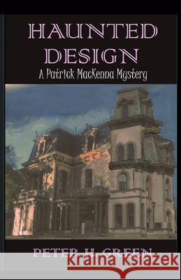 Haunted Design: A Patrick MacKenna Mystery Peter H. Green 9781941402191 Greenskills Associates LLC - książka